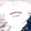 Being KinBeing Kind Is Cool T Shirtd Is Cool T Shirt