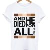 and he died for all t shirt
