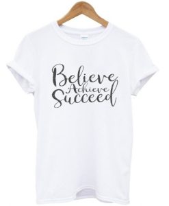 believe arcieve succeed t shirt