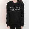 black is my happy colour sweatshirt