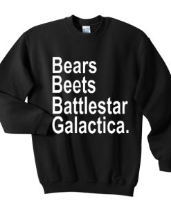 Bears beets battlestar galactica sweatshirt