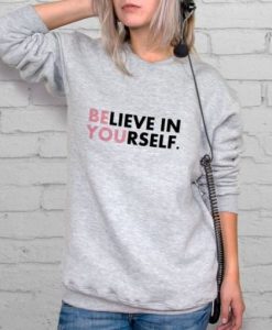 Believe In Yourself sweatshirt