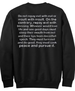 Do Not Repay Evil With Evil Or Insult Quotes back sweatshirt