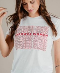 Empowered Women Empower Women t shirt