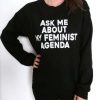 ask me about my feminist agenda sweatshirt