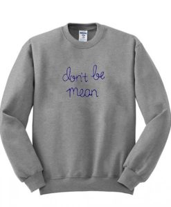don’t be mean sweatshirt