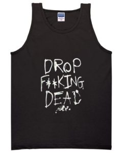 drop fucking dead tank top