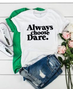 Always Choose Dare White t shirt