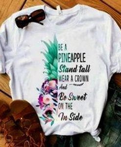 Be Like Pineapple Stand Tall t shirt