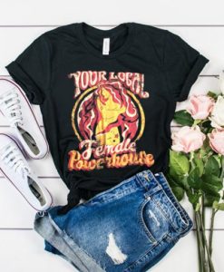Your Local Female Powerhouse t shirt