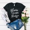 Blame It All On My Roots t shirt