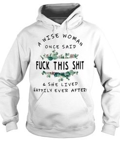 A wise woman once said fuck this shit shirt