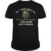 All I care about is the Golden Knights and maybe like 3 people shirt