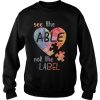 Autism See The Able Not The Label shirt