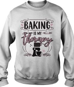 Baking is my therapy shirt