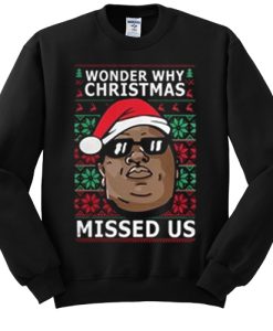 Biggie Smalls wonder why Christmas missed us ugly Christmas sweatshirt