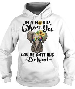 Elephant in a world where you can be anything be kind shirt