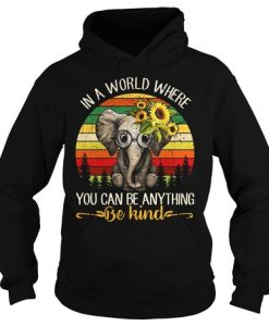 Elephant sunflower in a world where you can be anything be kind shirt