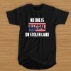 American no one is illegal on stolen land t shirt