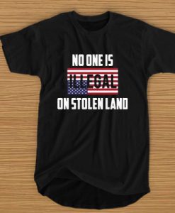 American no one is illegal on stolen land t shirt