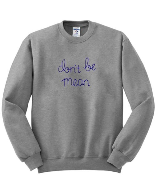 Don’t Be Mean sweatshirt