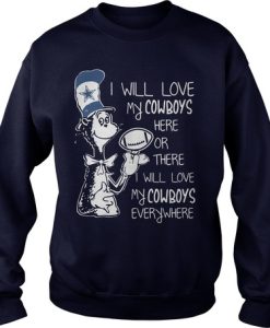 Dr. Seuss I will love my Cowboys here or there every where sweatshirt