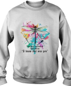 Dragonfly: SometimesI just look up smile and say I know that was you sweatshirt