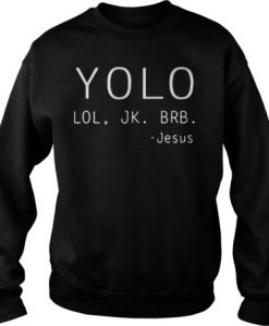 Yolo lol jk brb Jesus sweatshirt