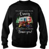 You Don't Have To Be Crazy To Cam With Us We Can Train You Sweatshirt