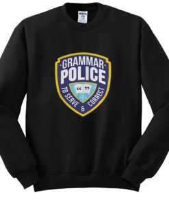 Grammar Police To Serve And Correct sweatshirt