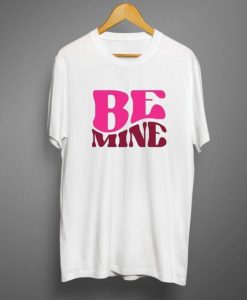 Be mine White T shirt