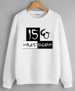 15 and handsome Sweatshirt