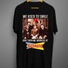 We Used To Smile And Then We Worked T shirt