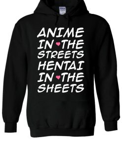 Anime In The Streets Hentai In The Sheets Hoodie