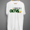 Cuddly as a Cactus T Shirt