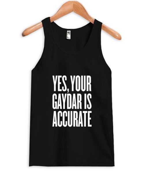 Yes Your Gaydar is accurate Tanktop