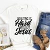 Adulting is Hard Without Jesus T Shirt