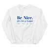 Be Nice Unisex Sweatshirt