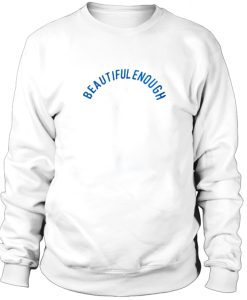 Beautiful-Enaugh-Sweatshirt