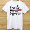 Beauty Is My Business White T shirt