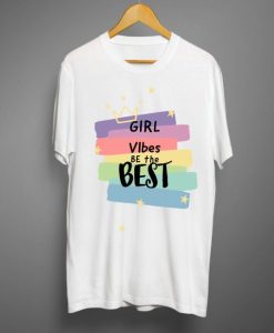 Girl Vibes The Best T shirt