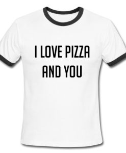I Love You Pizza And You Ringer Tee