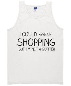 I could give up shopping quote Tanktop