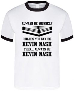 Kevin Nash Always Be Yourself Unless You Can Be Him Wrestling Fan Ringer Shirt