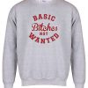 basic bitches not wanted Sweatshirt