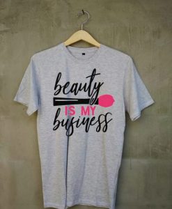 Beauty Is My Business T shirt