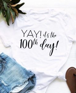 Yay! It’s The 100th Day T-Shirt