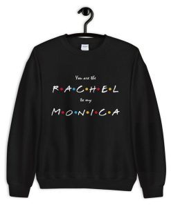 You Are The Rachel To My Monica Unisex Crewneck Sweatshirt