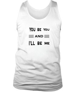You Be You And Ill Be Me Tanktop