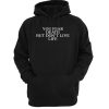 You Fear Death But Don’t Live Life hoodie